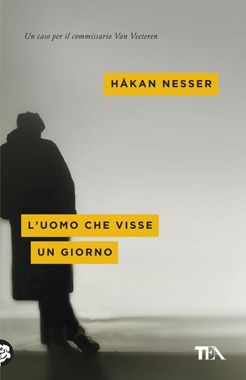 L' uomo che visse un giorno - Håkan Nesser - Libro TEA 2019, Mystery TEA | Libraccio.it