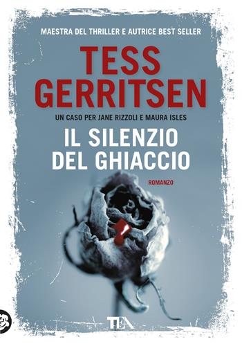 Il silenzio del ghiaccio - Tess Gerritsen - Libro TEA 2019, Tea più | Libraccio.it