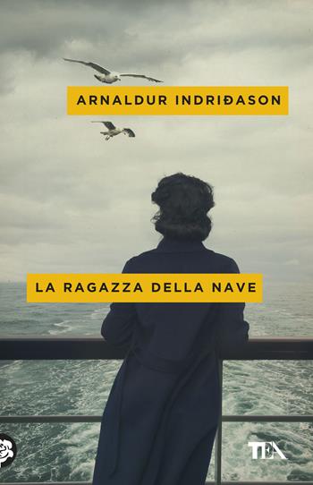 La ragazza della nave - Arnaldur Indriðason - Libro TEA 2019, Mystery TEA | Libraccio.it