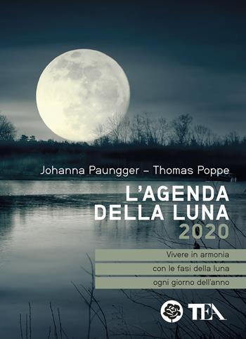 L' agenda della luna 2020 - Johanna Paungger, Thomas Poppe - Libro TEA 2019, Tea pratica | Libraccio.it