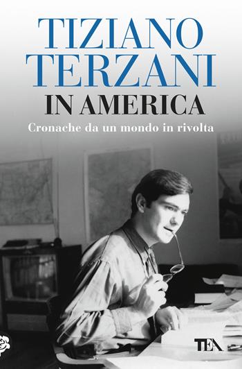 In America. Cronache da un mondo in rivolta - Tiziano Terzani - Libro TEA 2019, I Grandi TEA | Libraccio.it