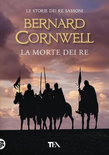 La morte dei re. Le storie dei re sassoni - Bernard Cornwell - Libro TEA 2019, Tea più | Libraccio.it