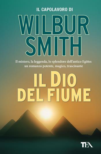 Il dio del fiume - Wilbur Smith - Libro TEA 2019, Super TEA Plus | Libraccio.it