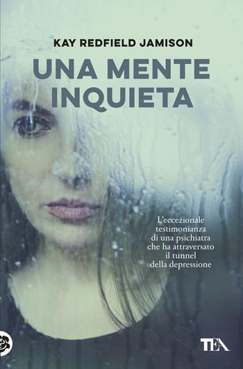 Una mente inquieta - Kay Redfield Jamison - Libro TEA 2020, Saggi best seller | Libraccio.it