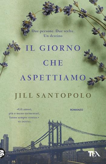 Il giorno che aspettiamo - Jill Santopolo - Libro TEA 2020, I Grandi TEA | Libraccio.it