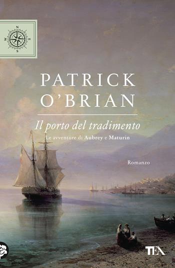 Il porto del tradimento - Patrick O'Brian - Libro TEA 2020, TEA blu | Libraccio.it