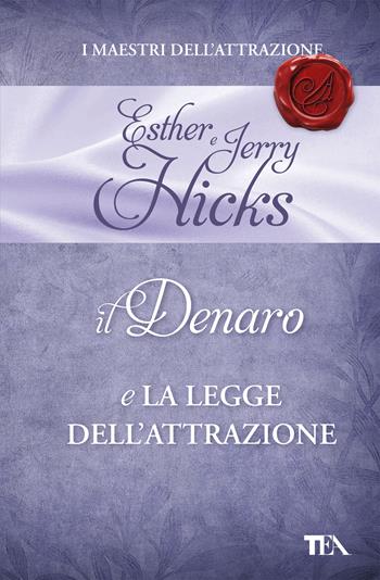 Il denaro e la legge dell'attrazione - Esther Hicks, Jerry Hicks - Libro TEA 2019, Super TEA Plus | Libraccio.it