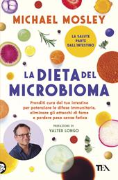 La dieta del microbioma. Prenditi cura del tuo intestino per potenziare le difese immunitarie, eliminare gli attacchi di fame e perdere peso senza fatica