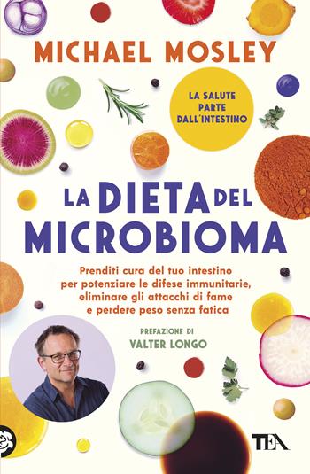 La dieta del microbioma. Prenditi cura del tuo intestino per potenziare le difese immunitarie, eliminare gli attacchi di fame e perdere peso senza fatica - Michael Mosley - Libro TEA 2020, Varia best seller | Libraccio.it
