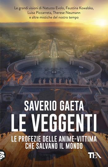 Le veggenti. Le profezie delle anime-vittima che salvano il mondo - Saverio Gaeta - Libro TEA 2020, Varia best seller | Libraccio.it