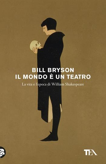 Il mondo è un teatro. La vita e l'epoca di William Shakespeare - Bill Bryson - Libro TEA 2020, Tea Trenta | Libraccio.it