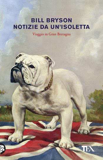 Notizie da un'isoletta. Viaggio in Gran Bretagna - Bill Bryson - Libro TEA 2020, Tea Trenta | Libraccio.it