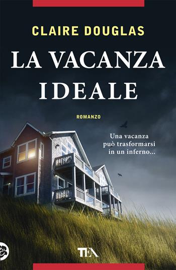 La vacanza ideale - Claire Douglas - Libro TEA 2020, Thriller best seller | Libraccio.it