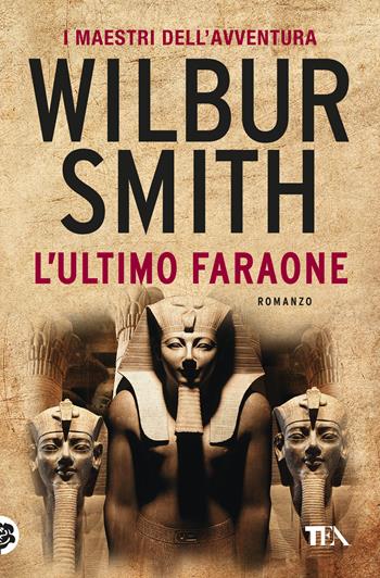 L'ultimo faraone - Wilbur Smith - Libro TEA 2020, I maestri dell'avventura | Libraccio.it
