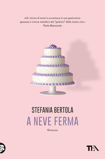 A neve ferma - Stefania Bertola - Libro TEA 2020, Le rose TEA | Libraccio.it