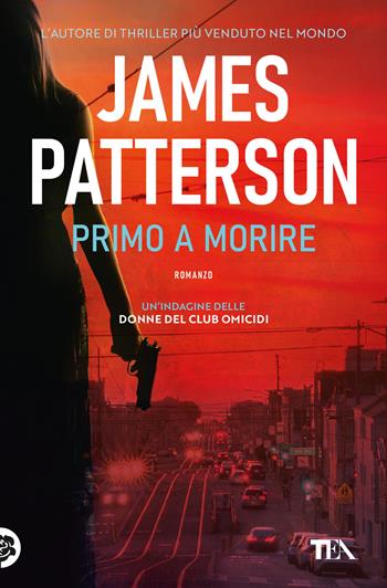 Primo a morire - James Patterson - Libro TEA 2020, Suspense best seller | Libraccio.it
