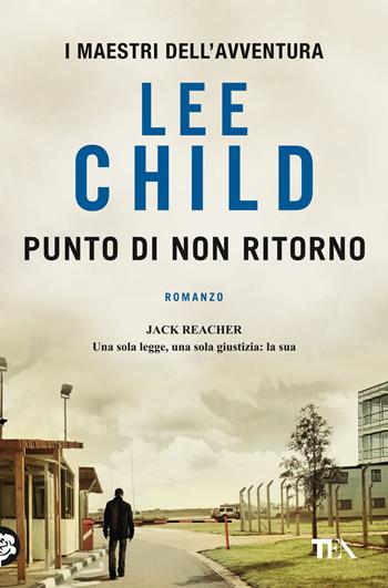 Punto di non ritorno - Lee Child - Libro TEA 2020, I maestri dell'avventura | Libraccio.it