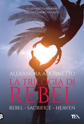 La trilogia di Rebel: Rebel-Sacrifice-Heaven - Alexandra Adornetto - Libro TEA 2020, I grandissimi TEA | Libraccio.it