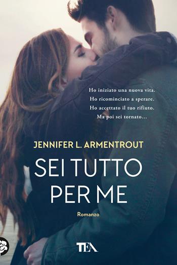 Sei tutto per me - Jennifer L. Armentrout - Libro TEA 2020, Tea più | Libraccio.it
