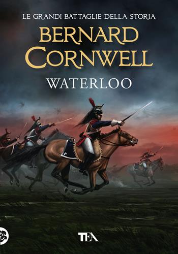 Waterloo - Bernard Cornwell - Libro TEA 2020, Tea più | Libraccio.it