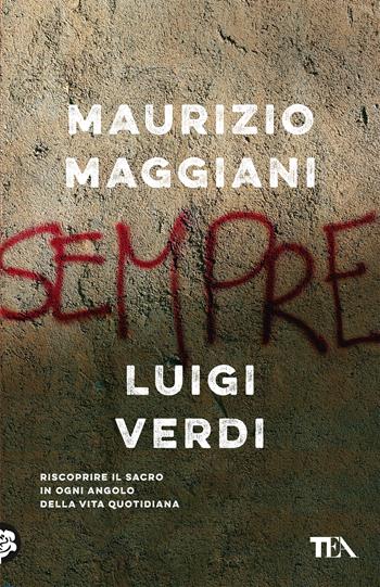 Sempre - Maurizio Maggiani, Luigi Verdi - Libro TEA 2020, Saggistica TEA | Libraccio.it