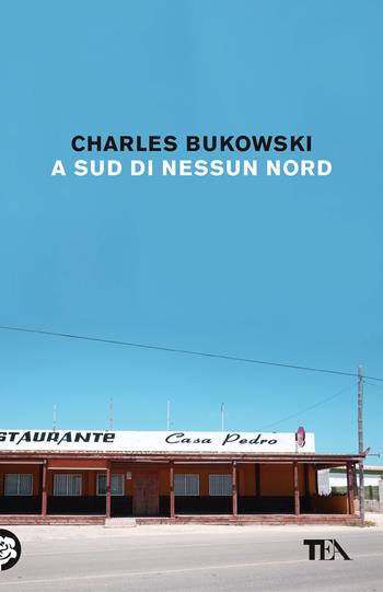 A sud di nessun nord. Storie di una vita sepolta - Charles Bukowski - Libro TEA 2020, Tea Trenta | Libraccio.it