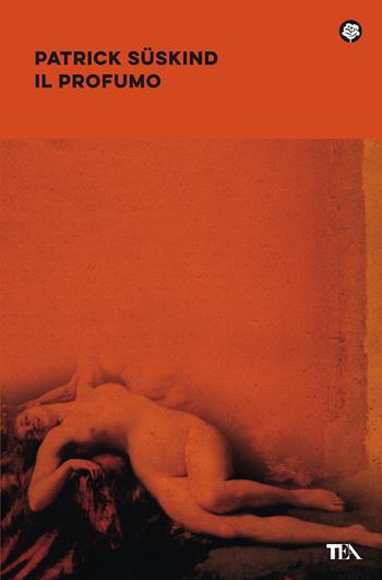 Il profumo - Patrick Süskind - Libro TEA 2021, Narrativa best seller | Libraccio.it