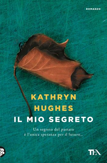 Il mio segreto - Kathryn Hughes - Libro TEA 2020, Le rose TEA | Libraccio.it