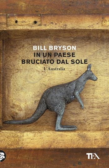 In un paese bruciato dal sole. L'Australia - Bill Bryson - Libro TEA 2020, Tea Trenta | Libraccio.it