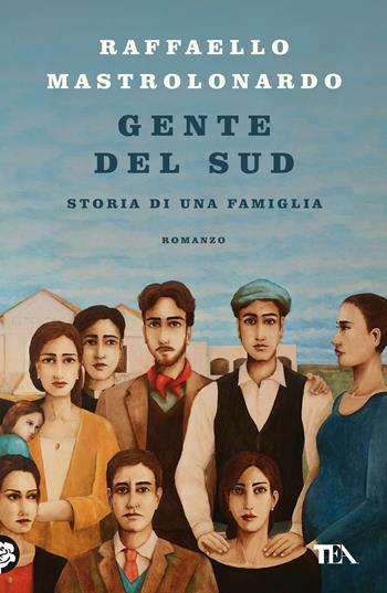 Gente del sud. Storia di una famiglia - Raffaello Mastrolonardo - Libro TEA 2020, I Grandi TEA | Libraccio.it