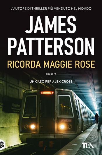Ricorda Maggie Rose - James Patterson - Libro TEA 2020, Suspense best seller | Libraccio.it