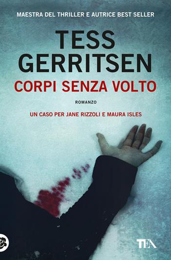 Corpi senza volto - Tess Gerritsen - Libro TEA 2020, Suspense best seller | Libraccio.it