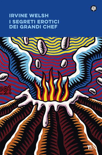 I segreti erotici dei grandi chef - Irvine Welsh - Libro TEA 2021, Narrativa best seller | Libraccio.it