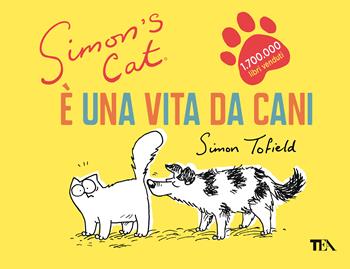 È una vita da cani. Simon's cat - Simon Tofield - Libro TEA 2020, TEA Laughing out loud | Libraccio.it