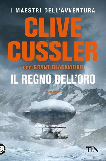 Il regno dell'oro - Clive Cussler, Grant Blackwood - Libro TEA 2020, I maestri dell'avventura | Libraccio.it