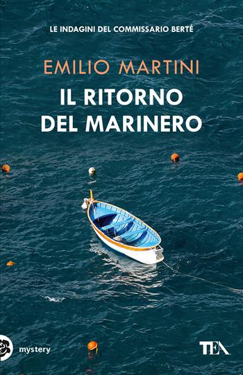 Il ritorno del marinero. Le indagini del commissario Bertè - Emilio Martini - Libro TEA 2020, Mystery TEA | Libraccio.it
