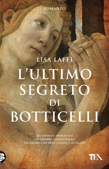 L'ultimo segreto di Botticelli - Lisa Laffi - Libro TEA 2020, Romanzi storici best seller | Libraccio.it