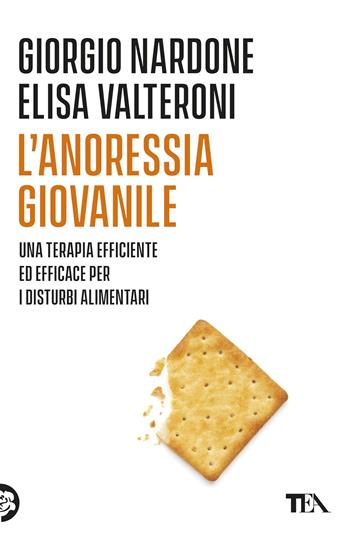 L'anoressia giovanile. Una terapia efficace ed efficiente per i disturbi alimentari - Giorgio Nardone, Elisa Valteroni - Libro TEA 2021, Varia best seller | Libraccio.it