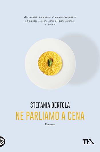 Ne parliamo a cena - Stefania Bertola - Libro TEA 2021, Le rose TEA | Libraccio.it