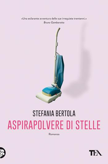 Aspirapolvere di stelle - Stefania Bertola - Libro TEA 2021, Le rose TEA | Libraccio.it