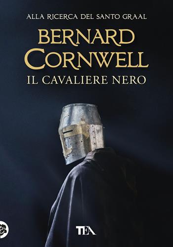 Il cavaliere nero. Alla ricerca del santo Graal - Bernard Cornwell - Libro TEA 2020, Tea più | Libraccio.it