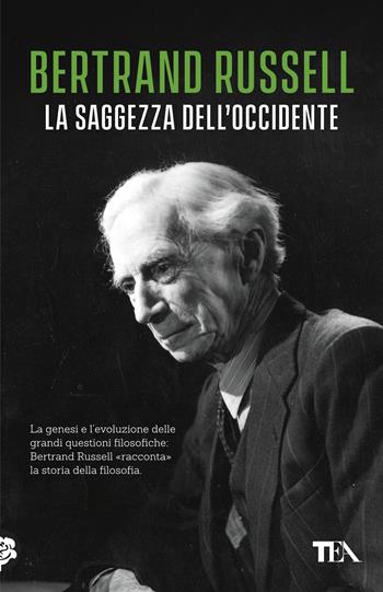 La saggezza dell'Occidente. Panorama storico della filosofia occidentale nei suoi sviluppi sociali e politici - Bertrand Russell - Libro TEA 2020, TEA biblioteca | Libraccio.it