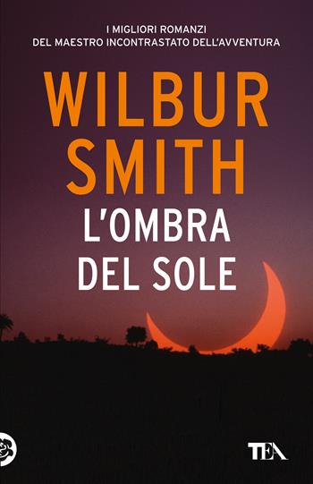 L'ombra del sole - Wilbur Smith - Libro TEA 2020, SuperTEA | Libraccio.it