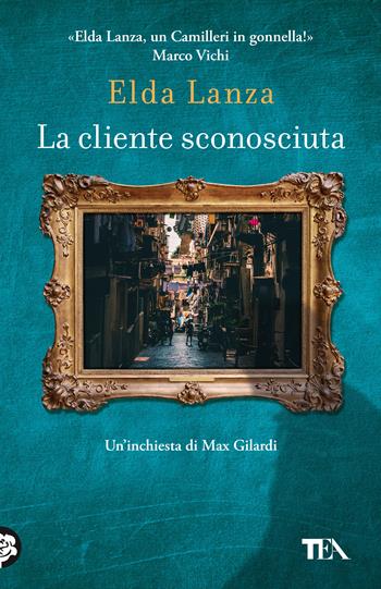 La cliente sconosciuta - Elda Lanza - Libro TEA 2020, SuperTEA | Libraccio.it