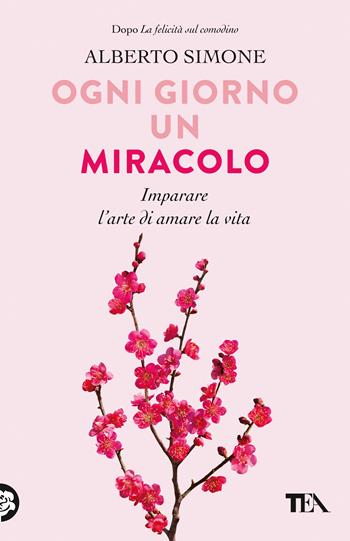 Ogni giorno un miracolo. Imparare l'arte di amare la vita - Alberto Simone - Libro TEA 2020, SuperTEA | Libraccio.it
