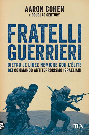 Fratelli guerrieri - Aaron Cohen, Douglas Century - Libro TEA 2021, Saggi best seller | Libraccio.it