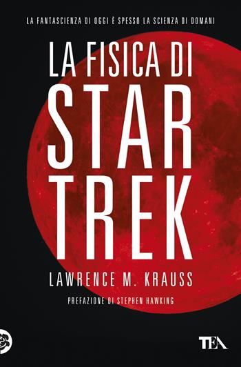La fisica di Star Trek - Lawrence M. Krauss - Libro TEA 2020, Saggi best seller | Libraccio.it
