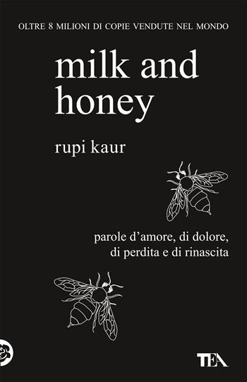 Milk and honey. Parole d'amore, di dolore, di perdita e di rinascita - Rupi Kaur - Libro TEA 2021, SuperTEA | Libraccio.it