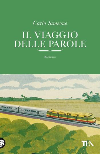 Il viaggio delle parole - Carlo Simeone - Libro TEA 2020, TEA orizzonte | Libraccio.it