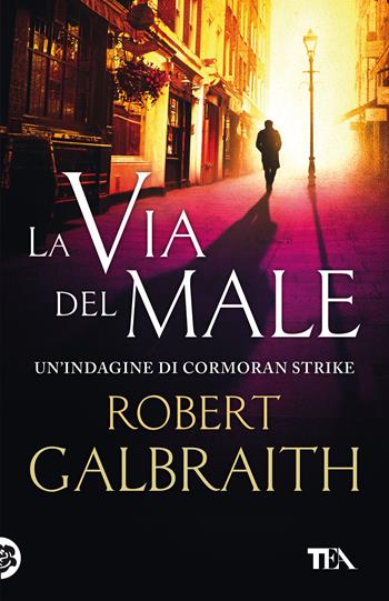 La via del male. Un'indagine di Cormoran Strike - Robert Galbraith - Libro TEA 2021, SuperTEA | Libraccio.it